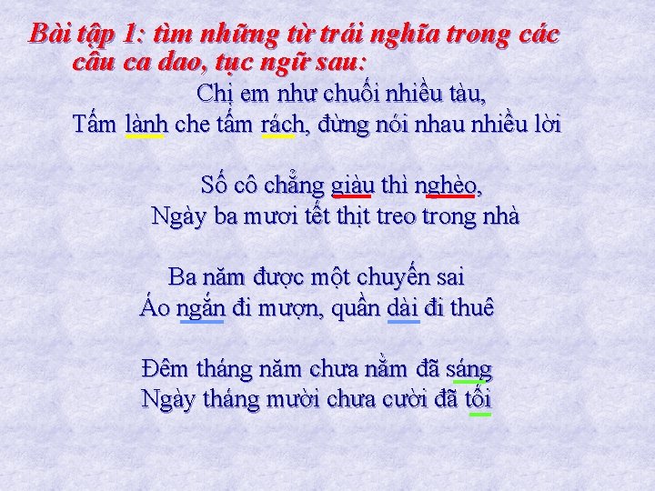 Bài tập 1: tìm những từ trái nghĩa trong các câu ca dao, tục