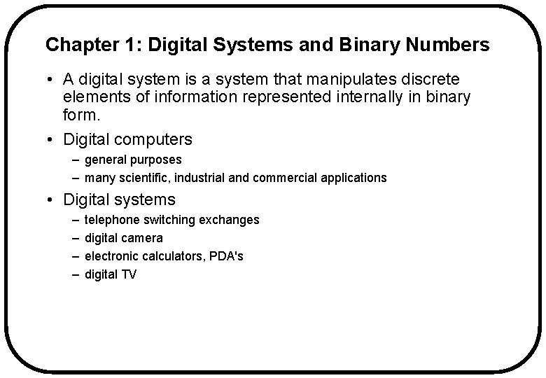 Chapter 1: Digital Systems and Binary Numbers • A digital system is a system