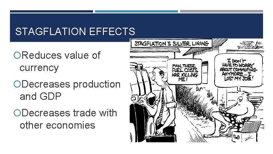 STAGFLATION EFFECTS Reduces value of currency Decreases production and GDP Decreases trade with other