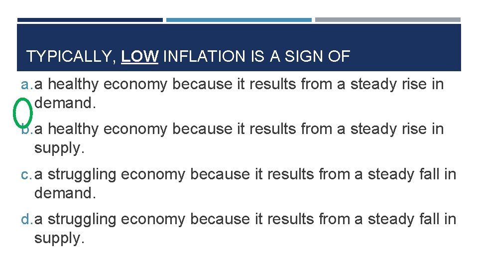 TYPICALLY, LOW INFLATION IS A SIGN OF a. a healthy economy because it results