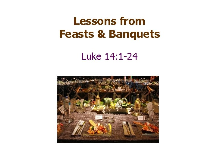 Lessons from Feasts & Banquets Luke 14: 1 -24 