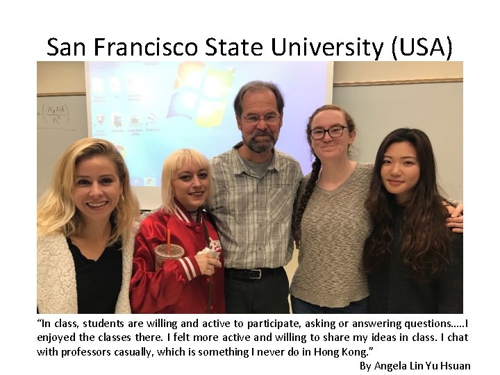 San Francisco State University (USA) “In class, students are willing and active to participate,