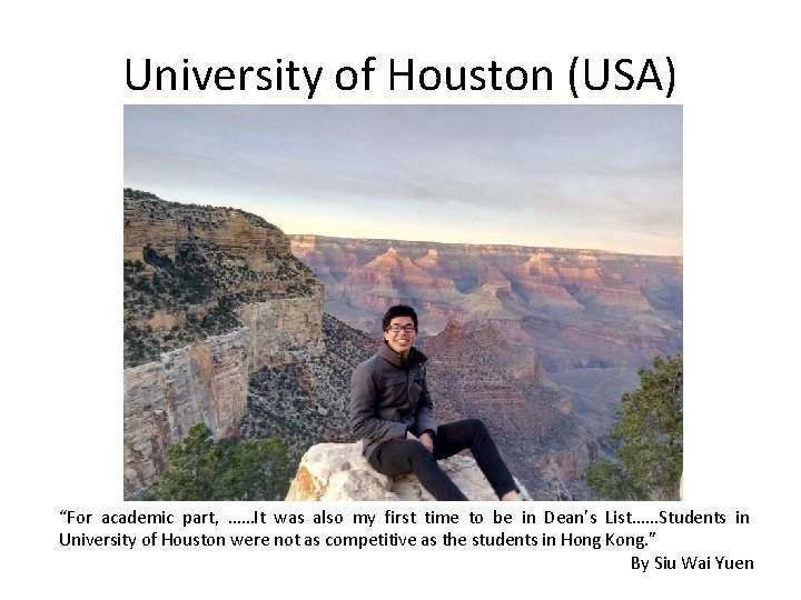 University of Houston (USA) “For academic part, ……It was also my first time to