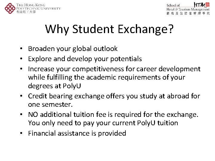 Why Student Exchange? • Broaden your global outlook • Explore and develop your potentials