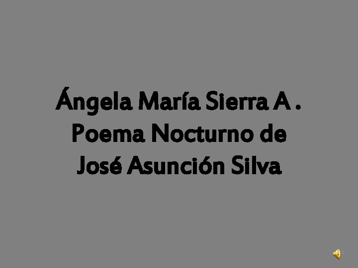 Ángela María Sierra A. Poema Nocturno de José Asunción Silva 