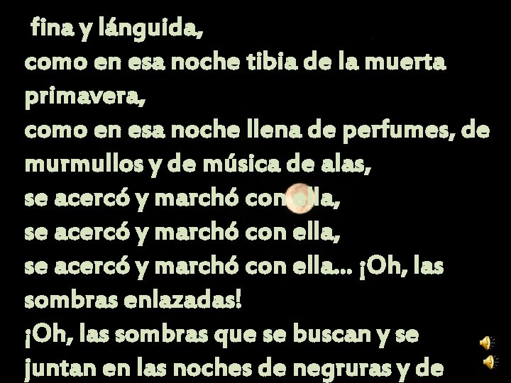 fina y lánguida, como en esa noche tibia de la muerta primavera, como en