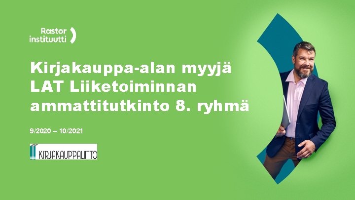 Kirjakauppa-alan myyjä LAT Liiketoiminnan ammattitutkinto 8. ryhmä 9/2020 – 10/2021 