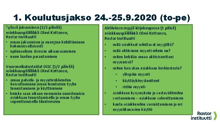 1. Koulutusjakso 24. -25. 9. 2020 (to-pe) Työssä jaksaminen (1/2 päivää) asiakkuuspäällikkö Olavi Kottonen,