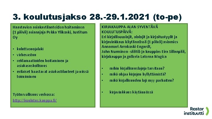 3. koulutusjakso 28. -29. 1. 2021 (to-pe) Haastavien asiakastilanteiden hoitaminen (1 päivä) asianajaja Pekka