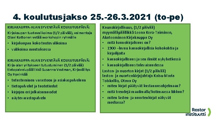 4. koulutusjakso 25. -26. 3. 2021 (to-pe) KIRJAKAUPPA-ALAN SYVENTÄVÄ KOULUTUSPÄIVÄ: Kirjakaupan tuotevalikoima (1/2 päivää),