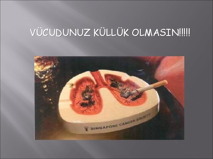 VÜCUDUNUZ KÜLLÜK OLMASIN!!!!! 