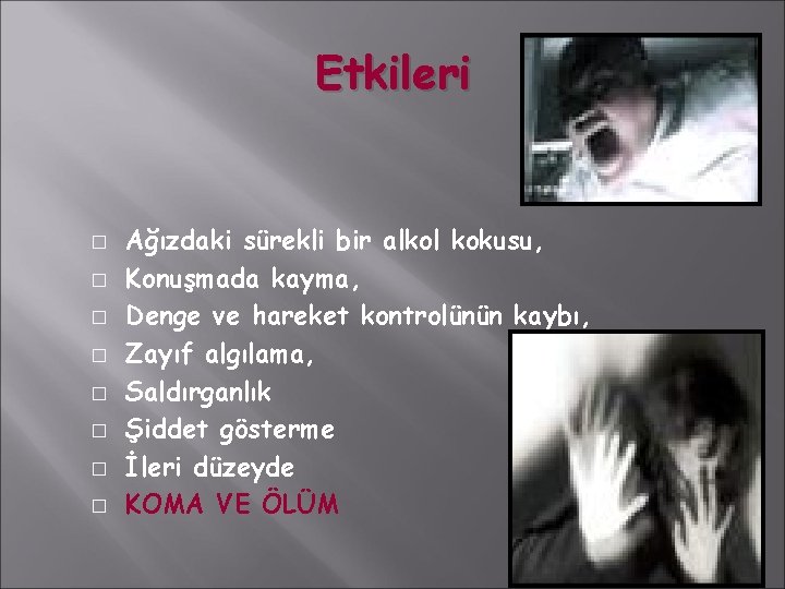 Etkileri � � � � Ağızdaki sürekli bir alkol kokusu, Konuşmada kayma, Denge ve Etkileri � � � � Ağızdaki sürekli bir alkol kokusu, Konuşmada kayma, Denge ve
