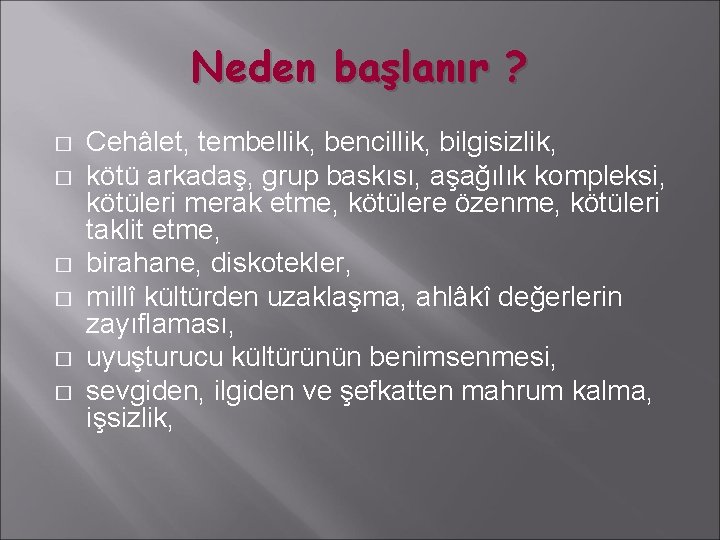 Neden başlanır ? � � � Cehâlet, tembellik, bencillik, bilgisizlik, kötü arkadaş, grup baskısı,