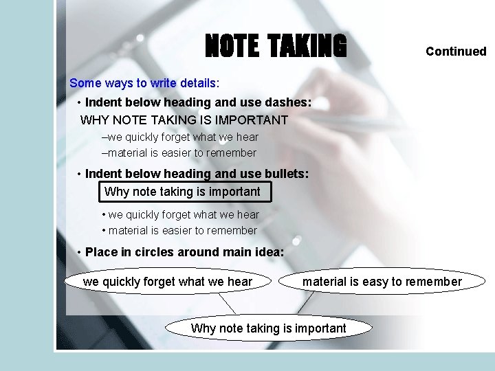 NOTE TAKING Continued Some ways to write details: • Indent below heading and use