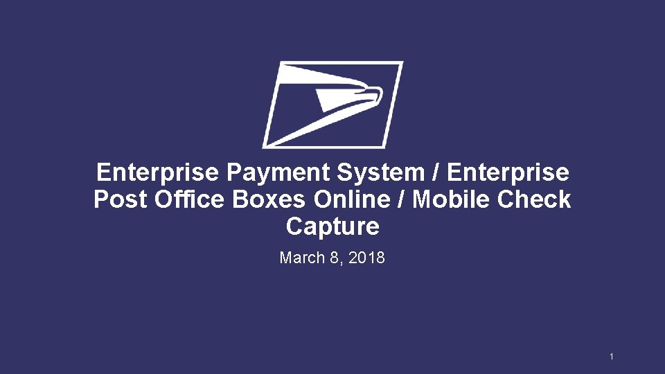 Enterprise Payment System / Enterprise Post Office Boxes Online / Mobile Check Capture March