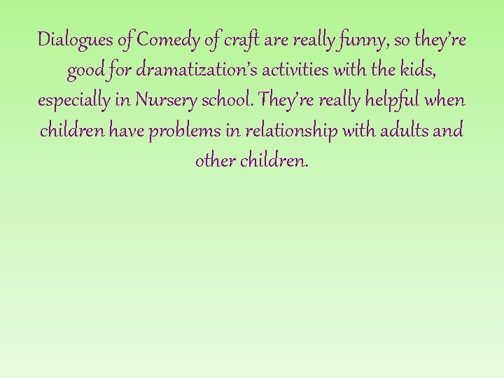 Dialogues of Comedy of craft are really funny, so they’re good for dramatization’s activities