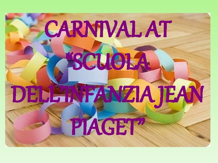 CARNIVAL AT “SCUOLA DELL’INFANZIA JEAN PIAGET” 