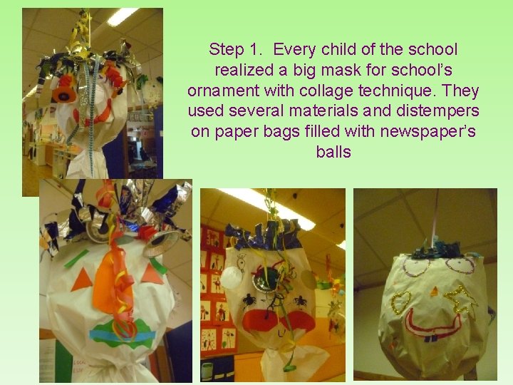 Step 1. Every child of the school realized a big mask for school’s ornament