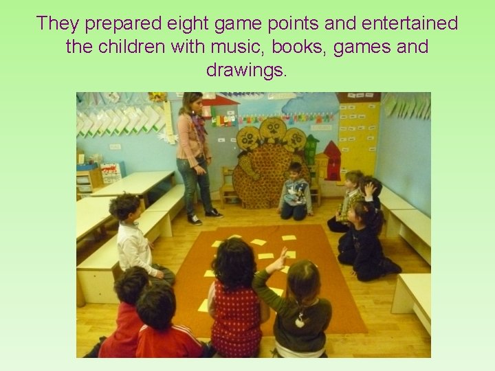 They prepared eight game points and entertained the children with music, books, games and