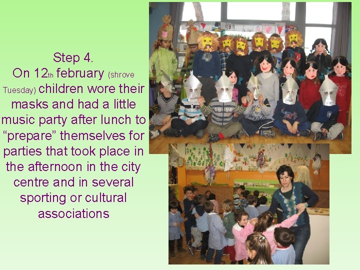 Step 4. On 12 th february (shrove Tuesday) children wore their masks and had