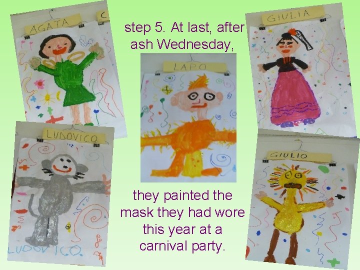 step 5. At last, after ash Wednesday, they painted the mask they had wore