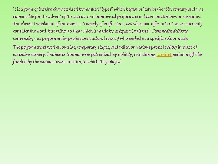 It is a form of theatre characterized by masked “types” which began in Italy