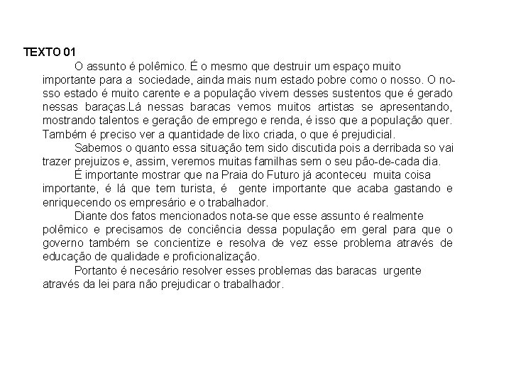 TEXTO 01 O assunto é polêmico. É o mesmo que destruir um espaço muito