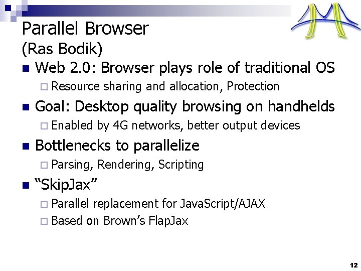 Parallel Browser (Ras Bodik) n Web 2. 0: Browser plays role of traditional OS