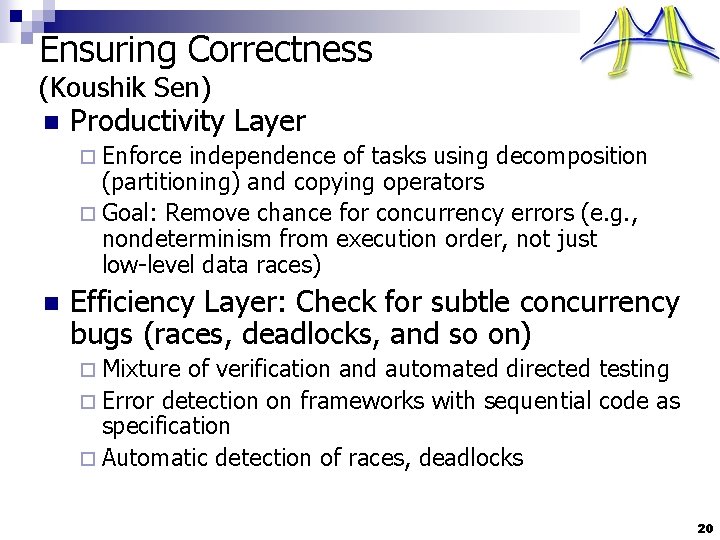 Ensuring Correctness (Koushik Sen) n Productivity Layer ¨ Enforce independence of tasks using decomposition