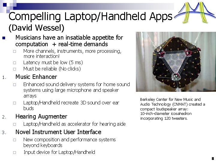 Compelling Laptop/Handheld Apps (David Wessel) n Musicians have an insatiable appetite for computation +