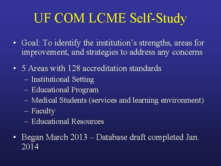 UF COM LCME Self-Study • Goal: To identify the institution’s strengths, areas for improvement,