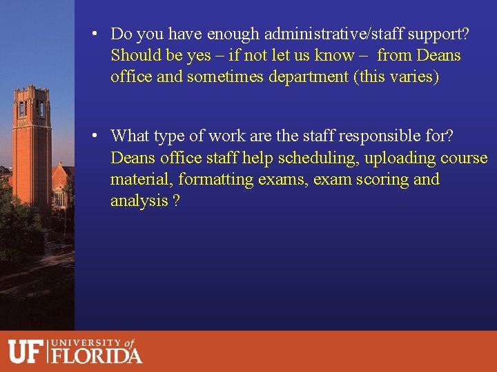  • Do you have enough administrative/staff support? Should be yes – if not