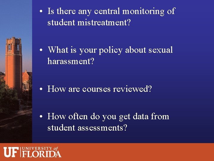  • Is there any central monitoring of student mistreatment? • What is your