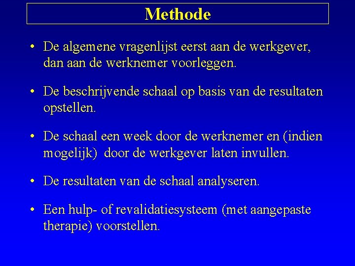 Methode • De algemene vragenlijst eerst aan de werkgever, dan aan de werknemer voorleggen.