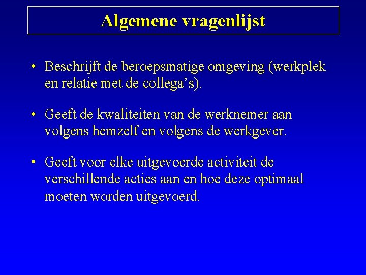 Algemene vragenlijst • Beschrijft de beroepsmatige omgeving (werkplek en relatie met de collega’s). •