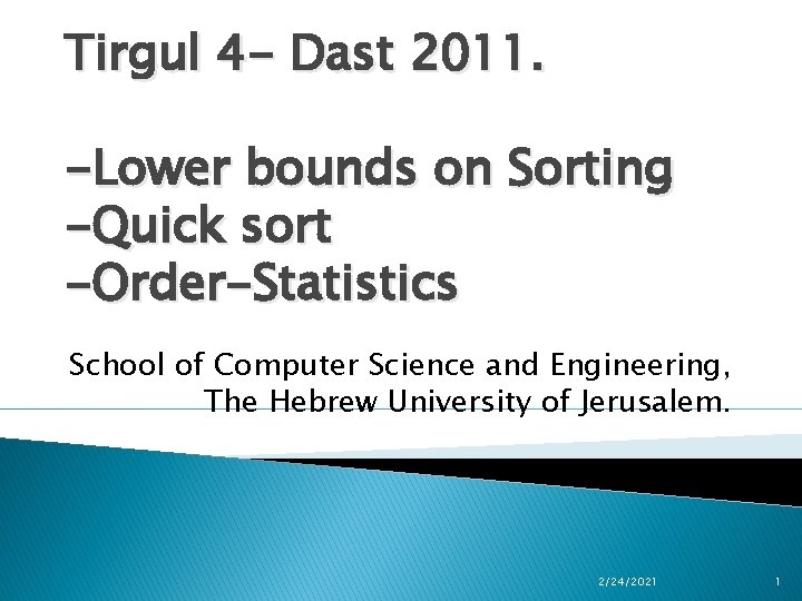 Tirgul 4 - Dast 2011. -Lower bounds on Sorting -Quick sort -Order-Statistics School of