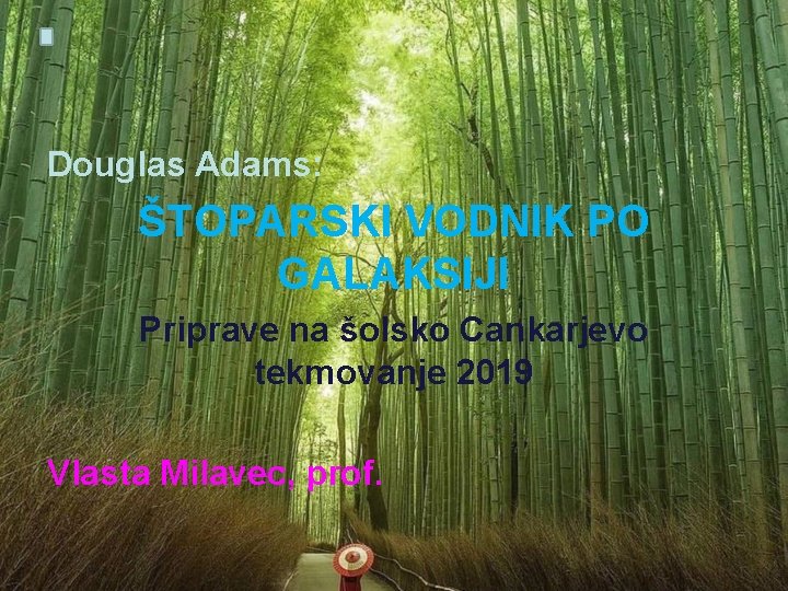 Douglas Adams: ŠTOPARSKI VODNIK PO GALAKSIJI Priprave na šolsko Cankarjevo tekmovanje 2019 Vlasta Milavec,
