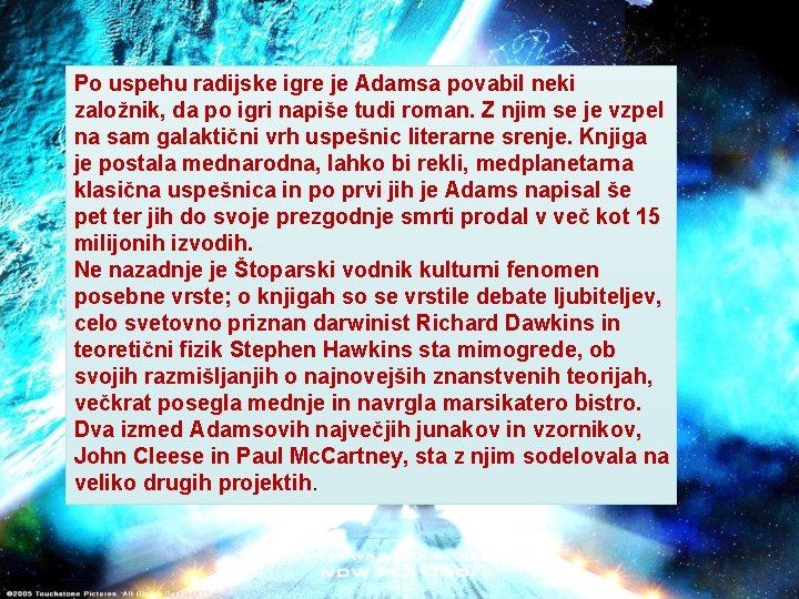 Po uspehu radijske igre je Adamsa povabil neki založnik, da po igri napiše tudi