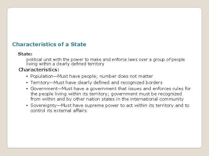 Characteristics of a State: political unit with the power to make and enforce laws