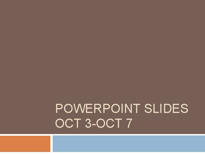 POWERPOINT SLIDES OCT 3 -OCT 7 