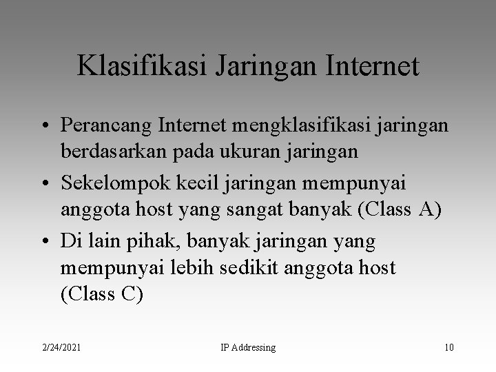 Klasifikasi Jaringan Internet • Perancang Internet mengklasifikasi jaringan berdasarkan pada ukuran jaringan • Sekelompok