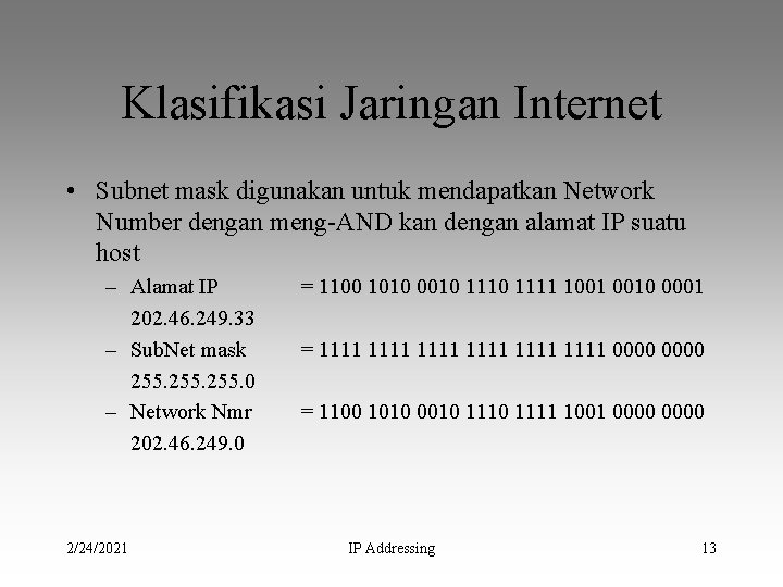 Klasifikasi Jaringan Internet • Subnet mask digunakan untuk mendapatkan Network Number dengan meng-AND kan