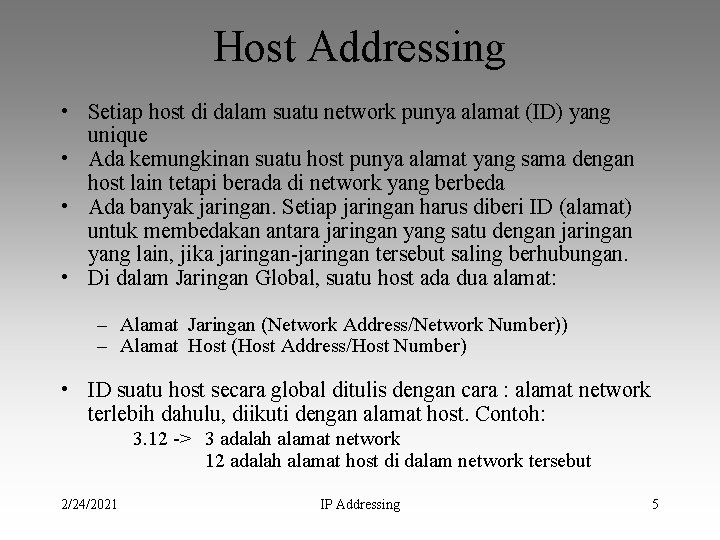 Host Addressing • Setiap host di dalam suatu network punya alamat (ID) yang unique