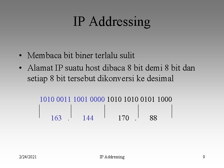 IP Addressing • Membaca bit biner terlalu sulit • Alamat IP suatu host dibaca