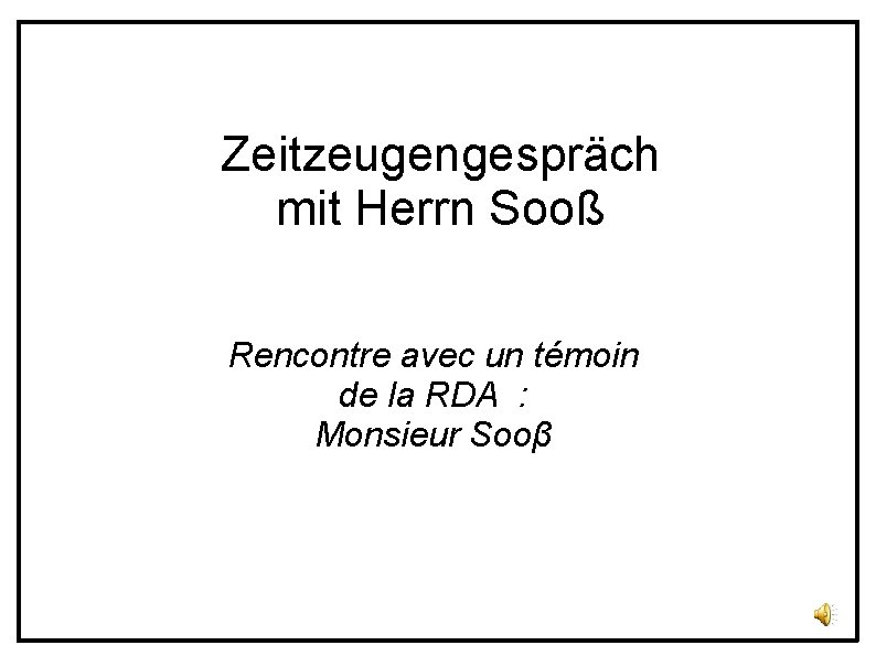Zeitzeugengespräch mit Herrn Sooß Rencontre avec un témoin de la RDA : Monsieur Sooβ
