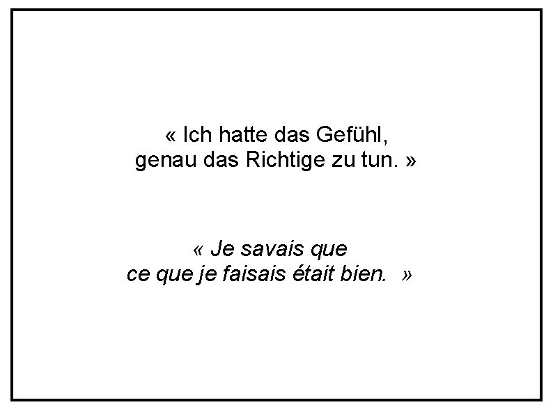 « Ich hatte das Gefühl, genau das Richtige zu tun. » « Je