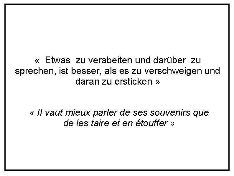  « Etwas zu verabeiten und darüber zu sprechen, ist besser, als es zu