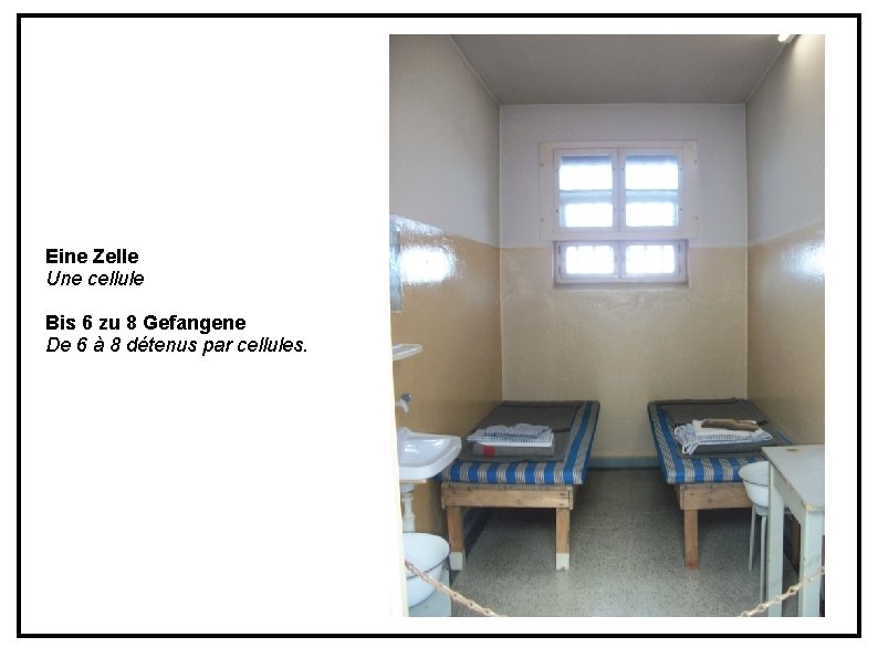 Eine Zelle Une cellule Bis 6 zu 8 Gefangene De 6 à 8 détenus