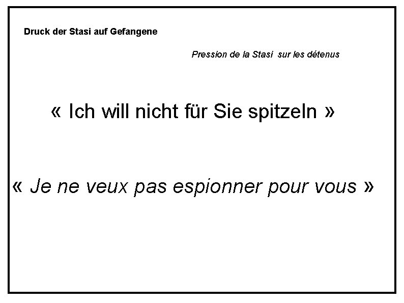 Druck der Stasi auf Gefangene Pression de la Stasi sur les détenus « Ich