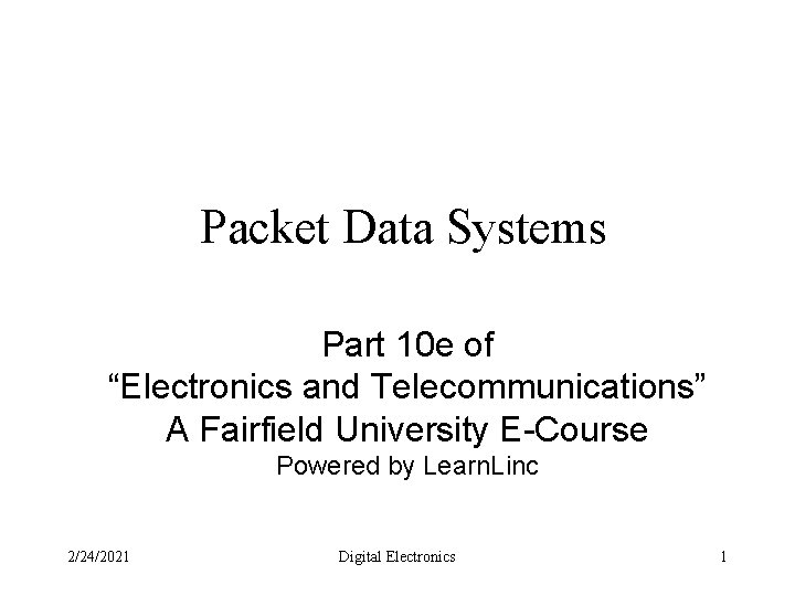 Packet Data Systems Part 10 e of “Electronics and Telecommunications” A Fairfield University E-Course